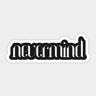 nevermind Sticker